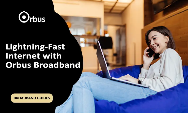Lightning-Fast Internet with Orbus Broadband